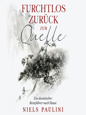 cover image of Furchtlos zurück zur Quelle--Ein daoistischer Reiseführer nach Hause (ungekürzt)